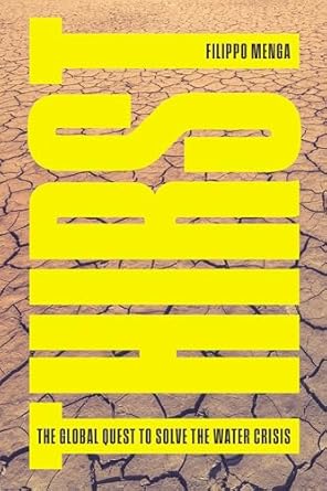 thirst the global quest to solve the water crisis 1st edition filippo menga 1804290718, 978-1804290712