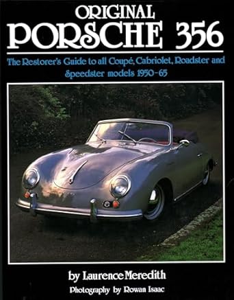 original porsche 356 the restorers guide to all coupe cabriolet roadster and speedster models 1950 65 1st