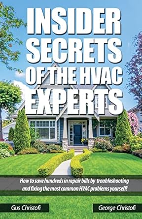 insider secrets of the hvac experts how to save hundreds in repair bills by troubleshooting and fixing the