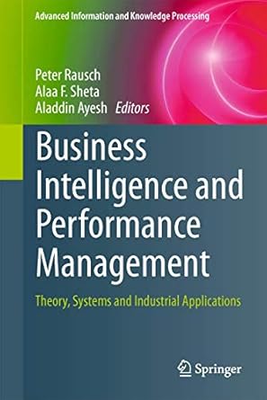 business intelligence and performance management theory systems and industrial applications 1st edition peter