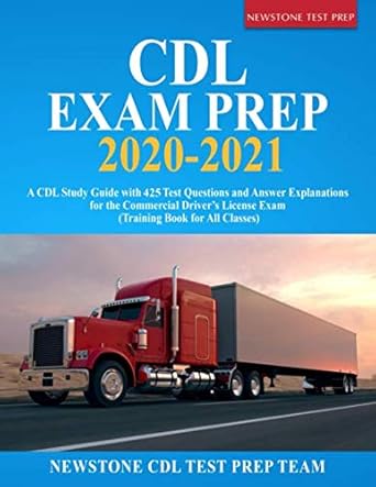cdl exam prep 2020 2021 a cdl study guide with 425 test questions and answer explanations for the commercial