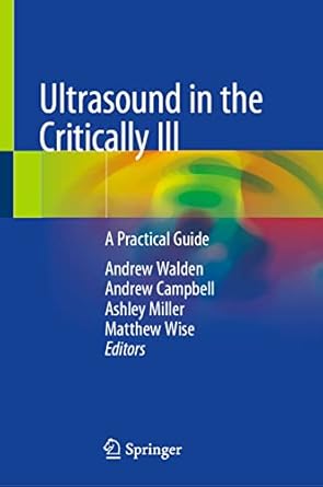ultrasound in the critically ill a practical guide 1st edition andrew walden ,andrew campbell ,ashley miller