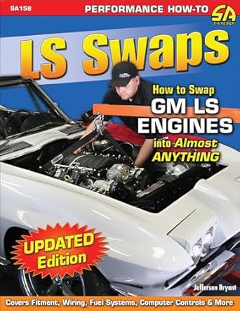 ls swaps into anything how to swap gm ls engines into almost anything 1st edition jefferson bryant