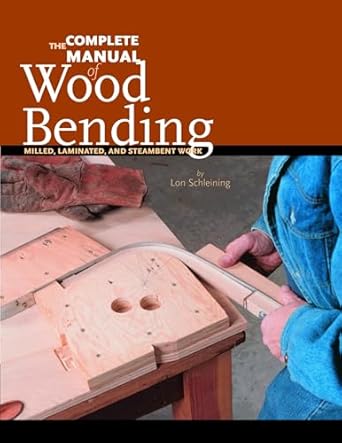 the complete manual of wood bending milled laminated and steambent work 1st edition lon schleining