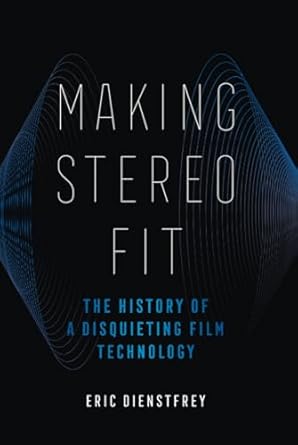 making stereo fit the history of a disquieting film technology 1st edition eric dienstfrey 0520379543,