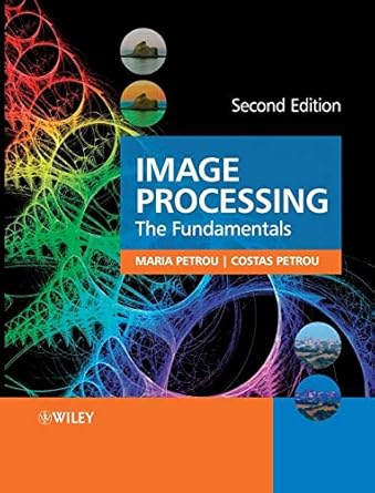 image processing the fundamentals 1st edition maria m p petrou ,costas petrou 047074586x, 978-0470745861