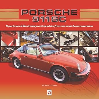 porsche 911 sc experiences and illustrated practical advice from one mans home restoration 1st edition andrew