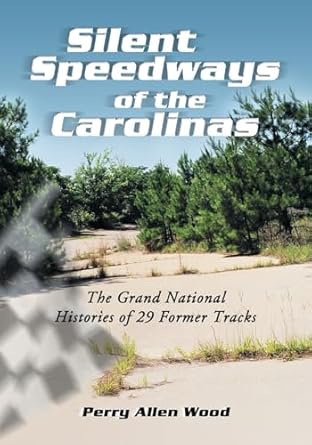 silent speedways of the carolinas the grand national histories of 29 former tracks 1st edition perry allen