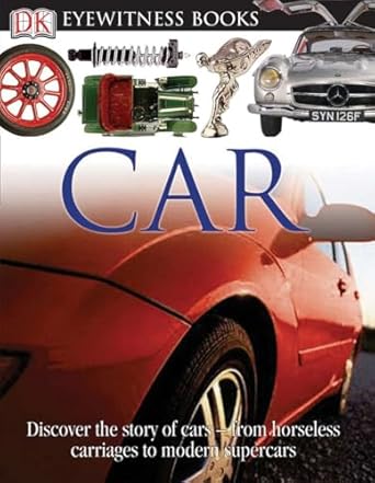 dk eyewitness books car discover the story of cars from the earliest horseless carriages to the modern s 1st