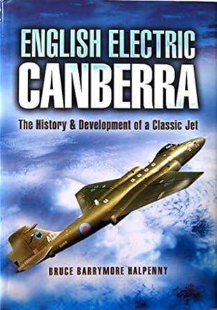 english electric canberra the history and development of a classic jet 1st edition bruce barrymore halpenny