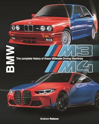 bmw m3 and m4 the complete history of these ultimate driving machines 1st edition graham robson 1787115798,