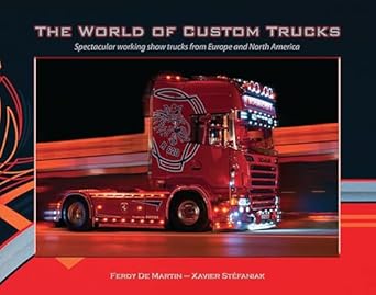 the world of custom trucks spectacular working show trucks from europe and north america 29 customized