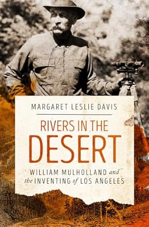 rivers in the desert william mulholland and the inventing of los angeles 1st edition margaret leslie davis