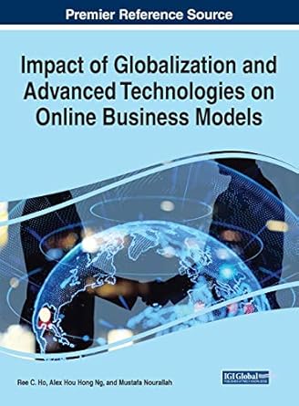 impact of globalization and advanced technologies on online business models 1st edition ree c ho ,alex hou