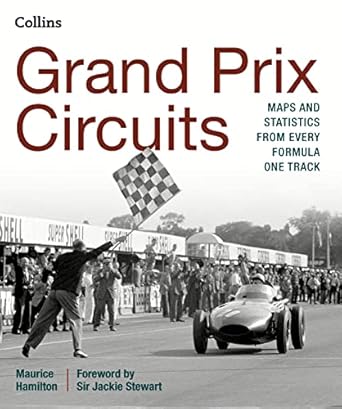 grand prix circuits history and course map for every formula one circuit 1st edition maurice hamilton