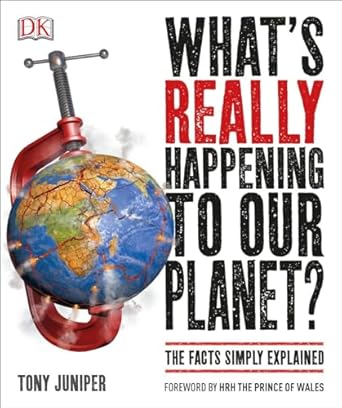 whats really happening to our planet the facts simply explained 1st edition tony juniper ,hrh the prince of