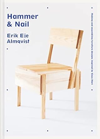 hammer and nail making and assembling furniture designs inspired by enzo mari 1st edition erik eje almqvist