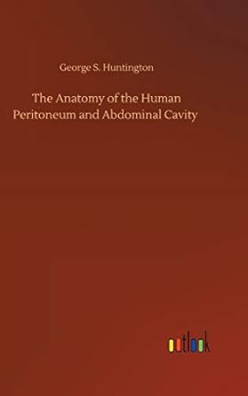 the anatomy of the human peritoneum and abdominal cavity 1st edition george s huntington 3752392002,