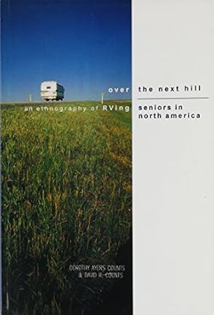 over the next hill an ethnography of rving seniors in north america 1st edition david r counts 1551111160,