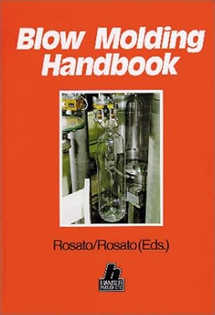 blow molding handbook technology performance markets economics the complete blow molding operation 1st