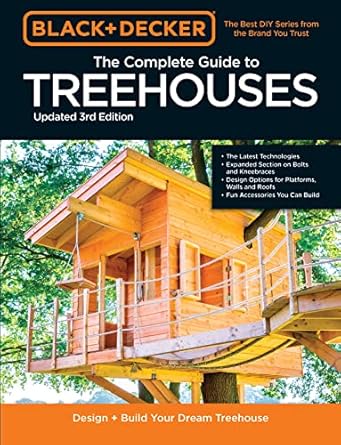 black and decker the complete photo guide to treehouses design and build your dream treehouse 1st edition