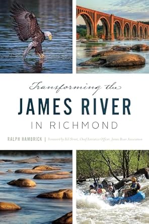 transforming the james river in richmond 1st edition ralph hambrick ,bill street ceo james river association