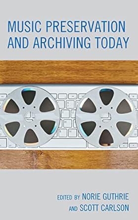 music preservation and archiving today 1st edition norie guthrie ,scott carlson 1538102935, 978-1538102930