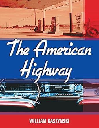 the american highway the history and culture of roads in the united states 1st edition william kaszynski