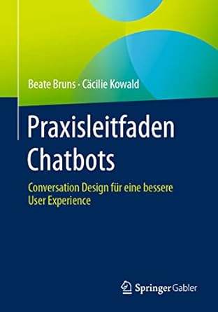 praxisleitfaden chatbots conversation design fur eine bessere user experience 1st edition beate bruns