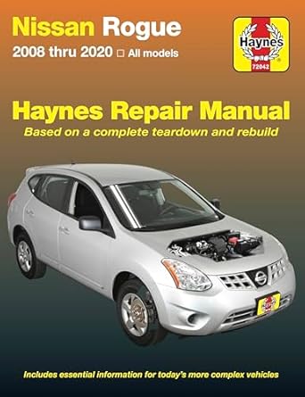 nissan rogue 2008 thru 2020 all models based on a complete teardown and rebuild 1st edition editors of haynes