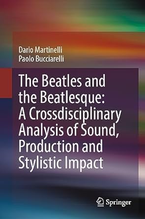 the beatles and the beatlesque a crossdisciplinary analysis of sound production and stylistic impact 1st