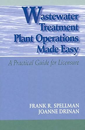 wastewater treatment plant operations made easy a practical guide for licensure 1st edition frank r spellman
