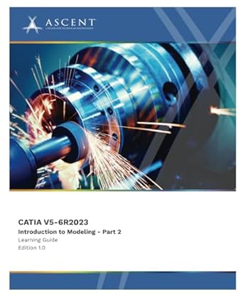 catia v5 6r2023 introduction to modeling part 2 1st edition ascent center for technical knowledge 196203755x,