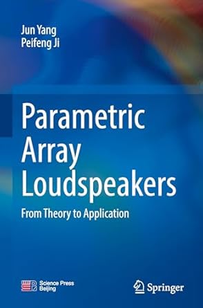 parametric array loudspeakers from theory to application 1st edition jun yang ,peifeng ji 9819635470,