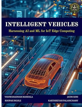 intelligent vehicles harnessing ai and ml for iot edge computing 1st edition vishwanadham mandala ,roopak