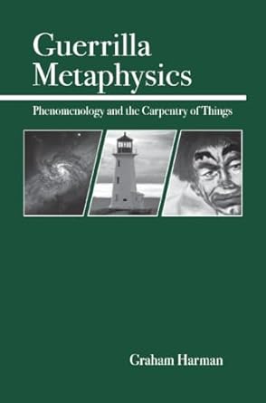 guerrilla metaphysics phenomenology and the carpentry of things 1st edition graham harman 0812694562,