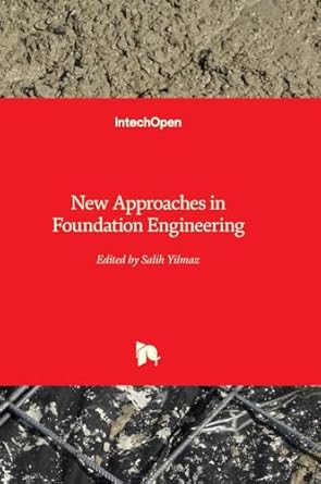 new approaches in foundation engineering 1st edition salih yilmaz 1803554290, 978-1803554297