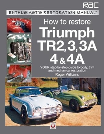 how to restore triumph tr2 3 3a 4 and 4a your step by step guide to body trim and mechanical restoration 1st