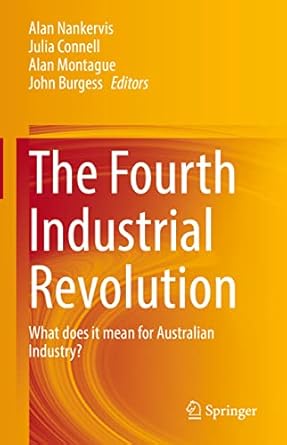 the fourth industrial revolution what does it mean for australian industry 1st edition alan nankervis ,julia