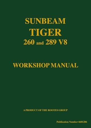 sunbeam tiger 260 and 289 v8 workshop manual part no 6601206 official workshop manual 1st edition the rootes