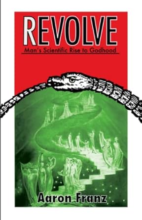 revolve mans scientific rise to godhood 1st edition aaron franz ,james corbett 0985376902, 978-0985376901