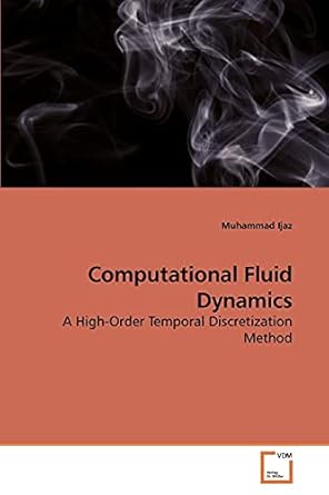 computational fluid dynamics a high order temporal discretization method 1st edition muhammad ijaz