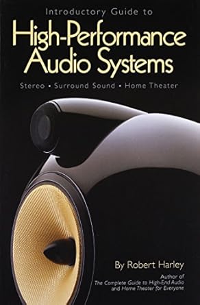 introductory guide to high performance audio systems stereo surround sound home theater 1st edition robert