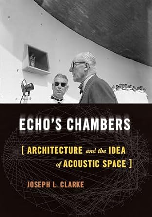 echos chambers architecture and the idea of acoustic space 1st edition joseph l clarke 0822946572,