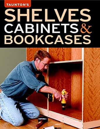 shelves cabinets and bookcases 1st edition editors of fine woodworking 1600850499, 978-1600850493