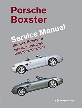 porsche boxster boxster s service manual 1997 1998 1999 2000 2001 2002 2003 2004 2 5 liter 2 7 liter 3 2