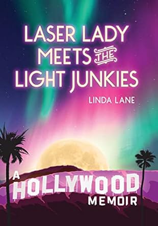 laser lady meets the light junkies a hollywood memoir 1st edition linda lane 0979690064, 978-0979690068
