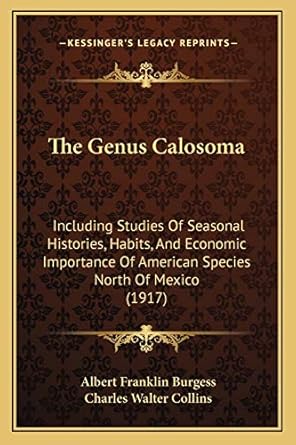 the genus calosoma including studies of seasonal histories habits and economic importance of american species