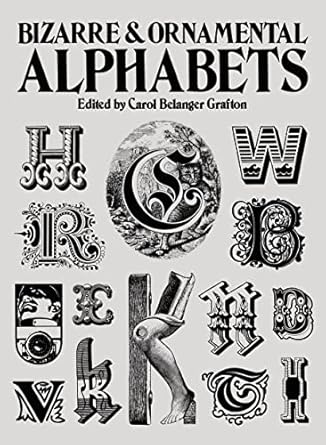 bizarre and ornamental alphabets 1st edition carol belanger grafton 048624105x, 978-0486241050