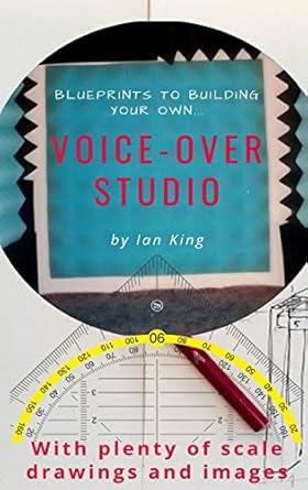 blueprints to building your own voice over studio 1st edition ian j m king 047355982x, 978-0473559823